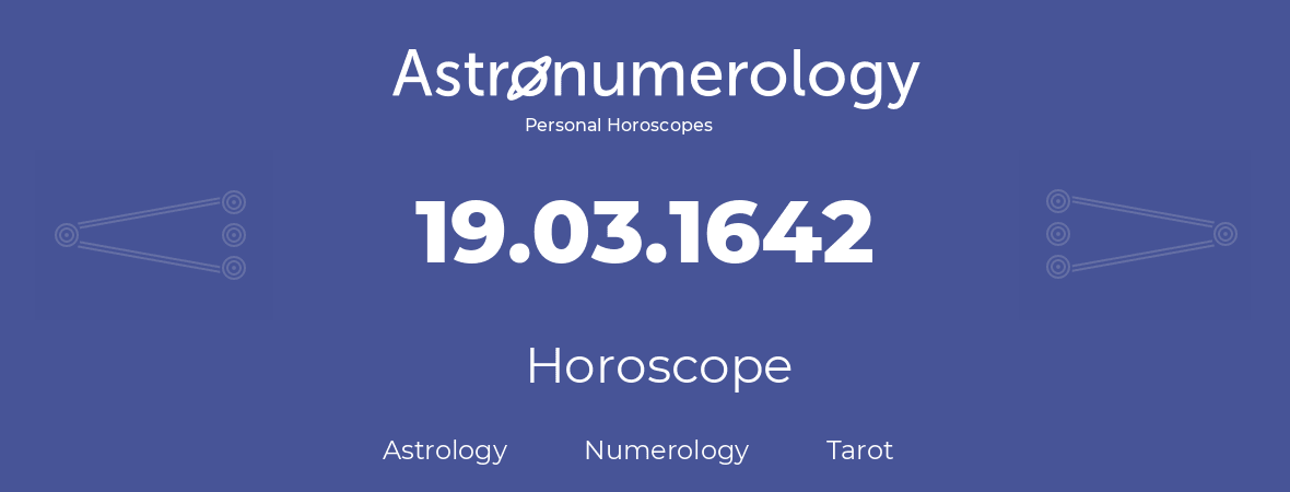 Horoscope for birthday (born day): 19.03.1642 (March 19, 1642)