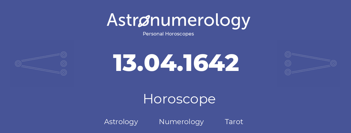 Horoscope for birthday (born day): 13.04.1642 (April 13, 1642)