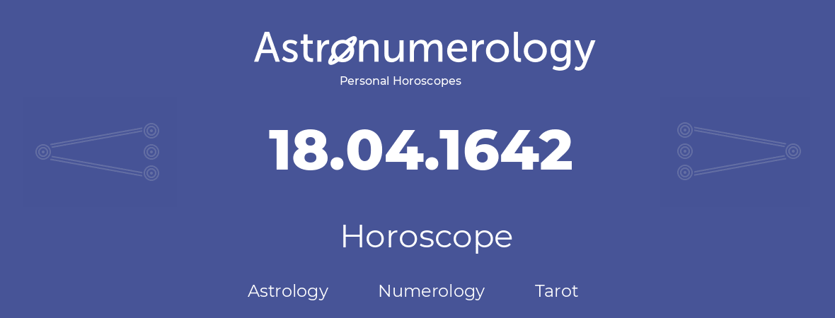 Horoscope for birthday (born day): 18.04.1642 (April 18, 1642)