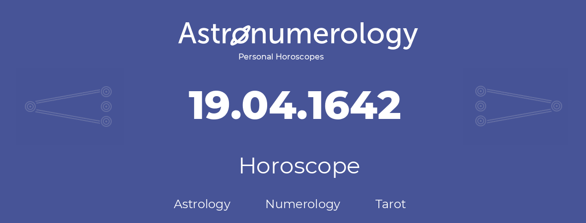 Horoscope for birthday (born day): 19.04.1642 (April 19, 1642)