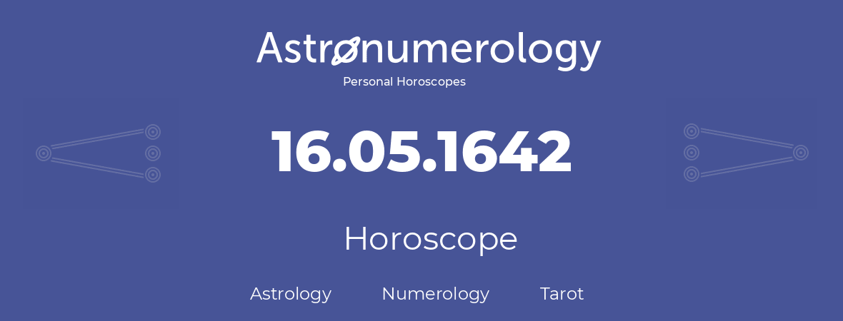 Horoscope for birthday (born day): 16.05.1642 (May 16, 1642)