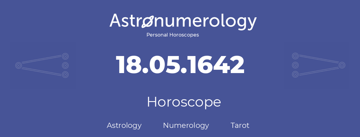 Horoscope for birthday (born day): 18.05.1642 (May 18, 1642)