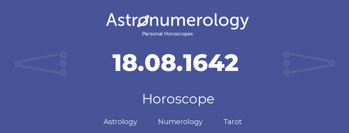 Horoscope for birthday (born day): 18.08.1642 (August 18, 1642)