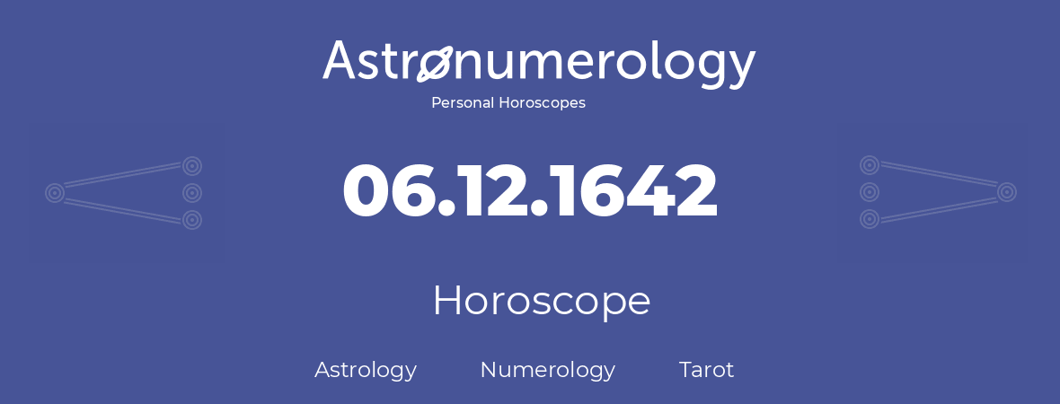 Horoscope for birthday (born day): 06.12.1642 (December 06, 1642)