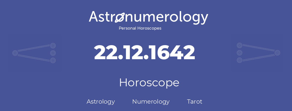 Horoscope for birthday (born day): 22.12.1642 (December 22, 1642)