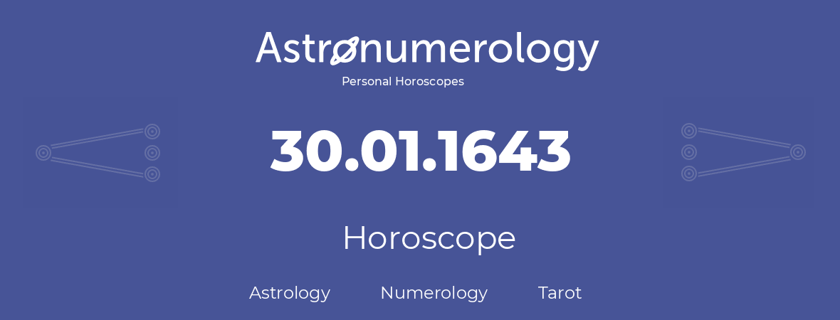 Horoscope for birthday (born day): 30.01.1643 (January 30, 1643)