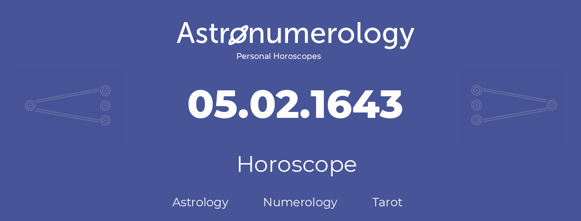 Horoscope for birthday (born day): 05.02.1643 (February 5, 1643)