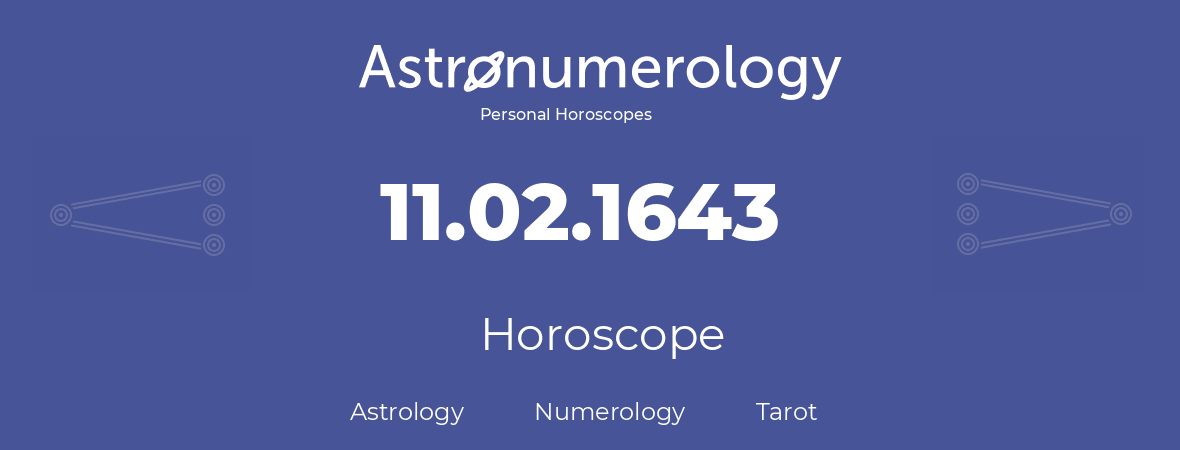 Horoscope for birthday (born day): 11.02.1643 (February 11, 1643)