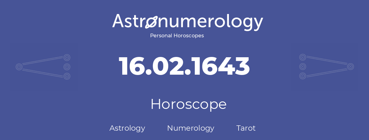 Horoscope for birthday (born day): 16.02.1643 (February 16, 1643)