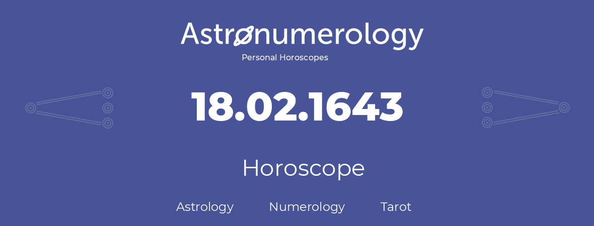 Horoscope for birthday (born day): 18.02.1643 (February 18, 1643)