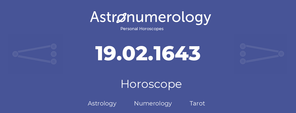 Horoscope for birthday (born day): 19.02.1643 (February 19, 1643)