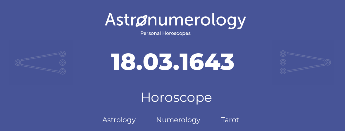 Horoscope for birthday (born day): 18.03.1643 (March 18, 1643)