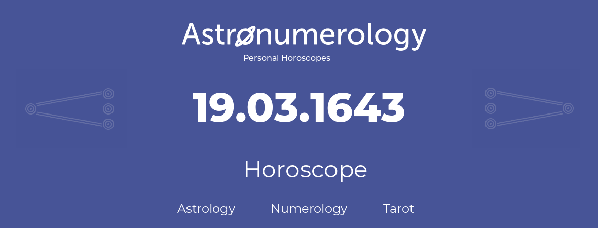 Horoscope for birthday (born day): 19.03.1643 (March 19, 1643)