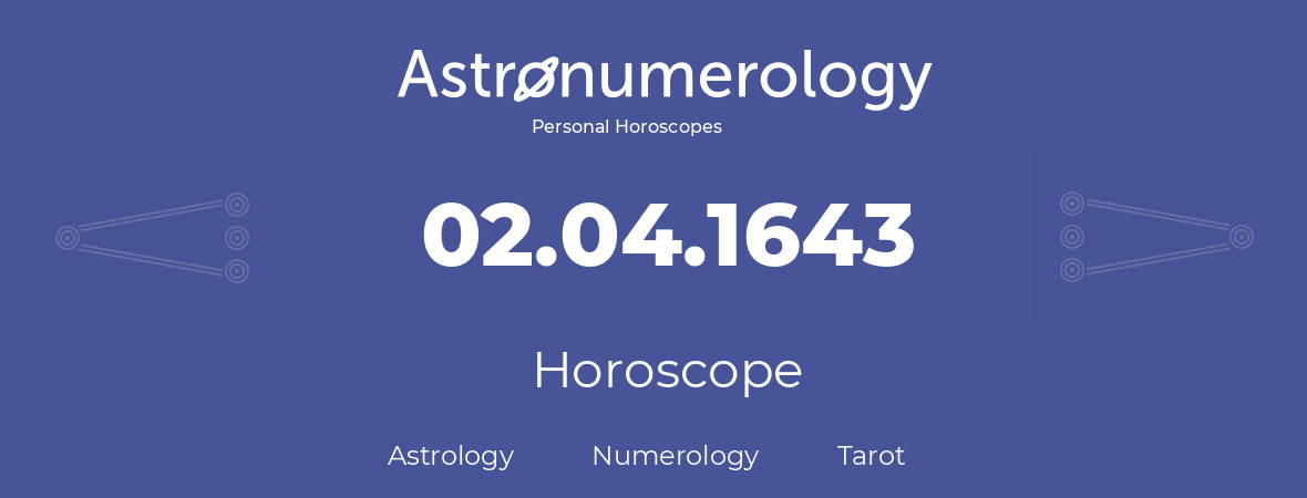 Horoscope for birthday (born day): 02.04.1643 (April 2, 1643)