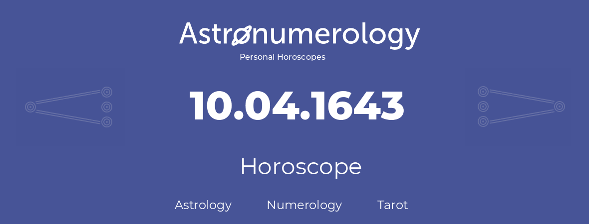 Horoscope for birthday (born day): 10.04.1643 (April 10, 1643)