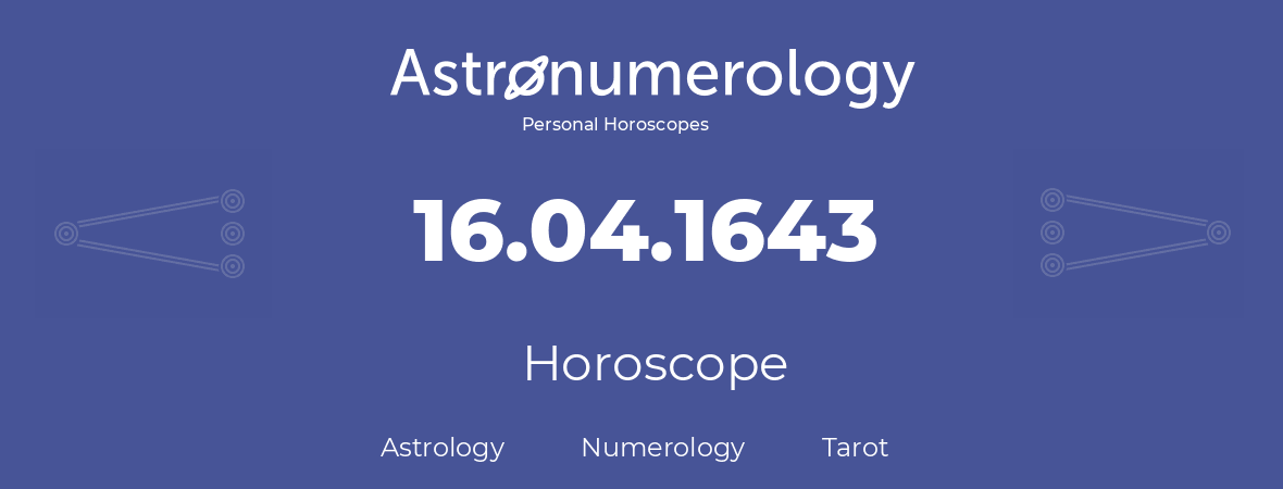 Horoscope for birthday (born day): 16.04.1643 (April 16, 1643)