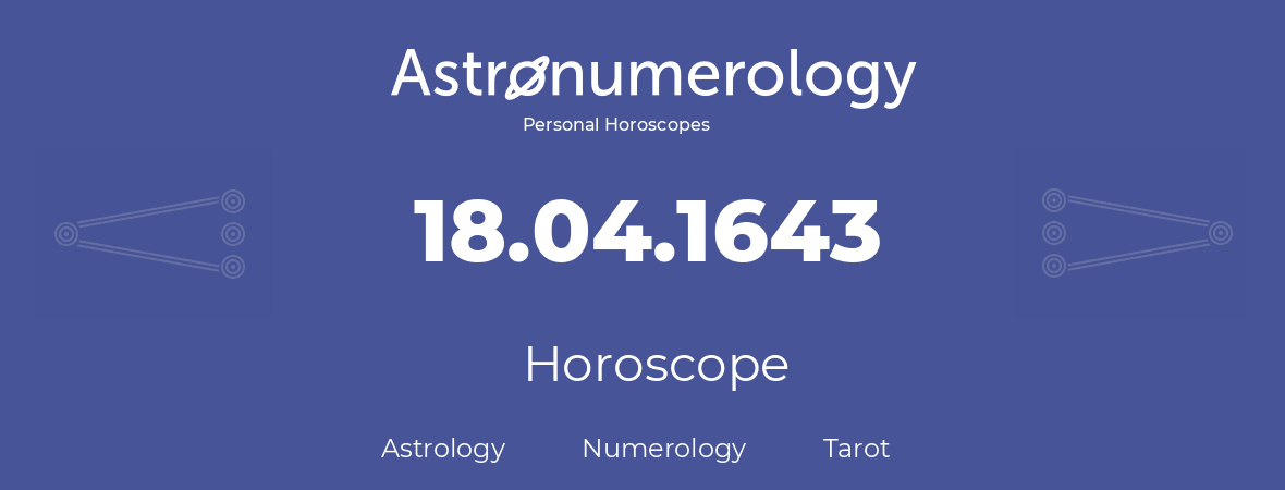 Horoscope for birthday (born day): 18.04.1643 (April 18, 1643)