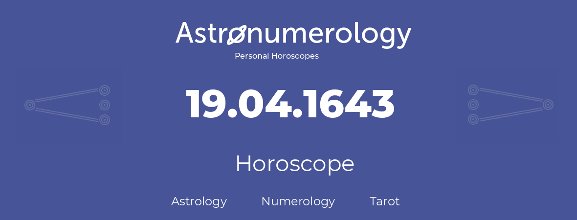 Horoscope for birthday (born day): 19.04.1643 (April 19, 1643)