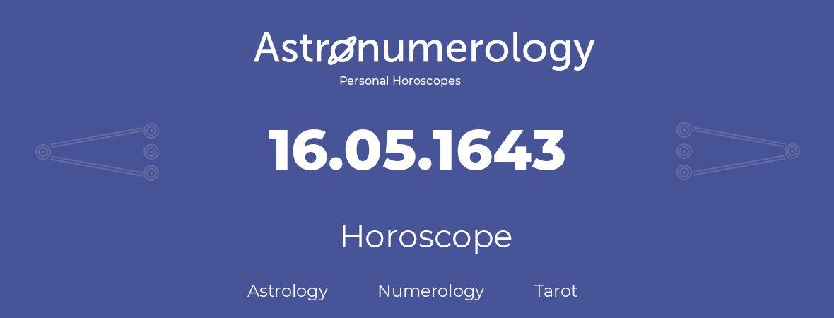 Horoscope for birthday (born day): 16.05.1643 (May 16, 1643)