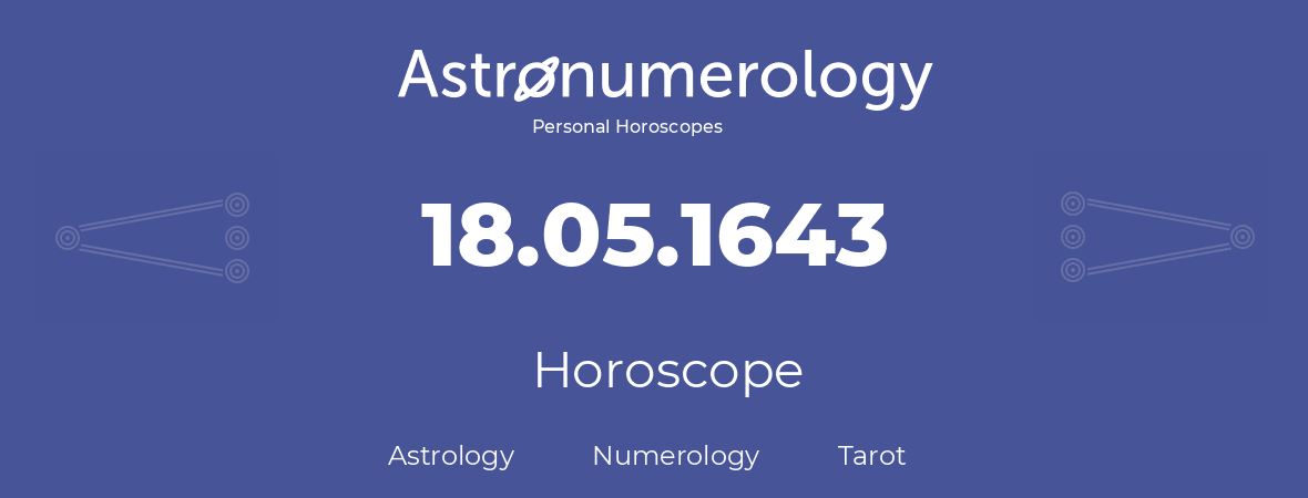 Horoscope for birthday (born day): 18.05.1643 (May 18, 1643)