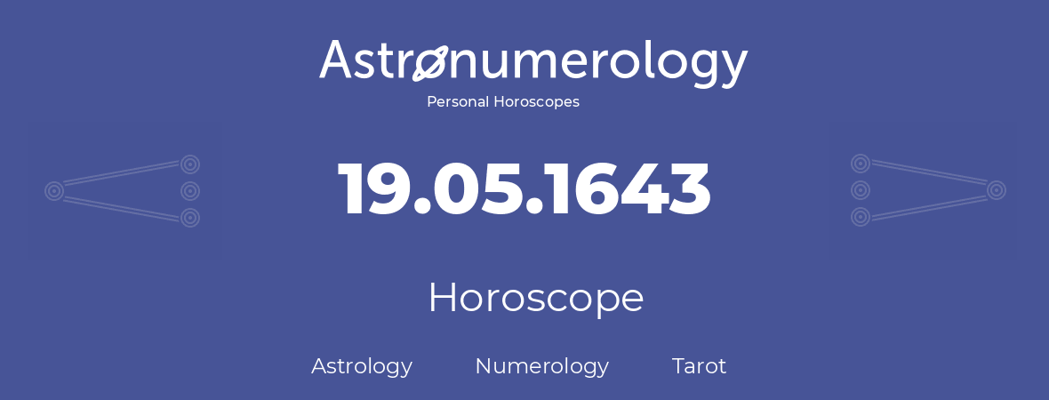 Horoscope for birthday (born day): 19.05.1643 (May 19, 1643)