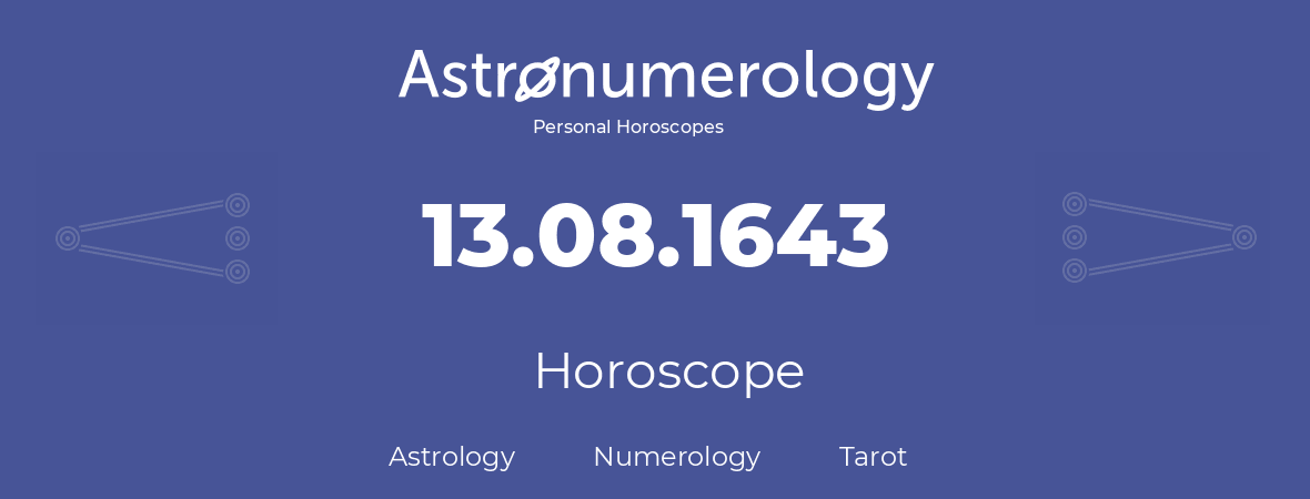 Horoscope for birthday (born day): 13.08.1643 (August 13, 1643)