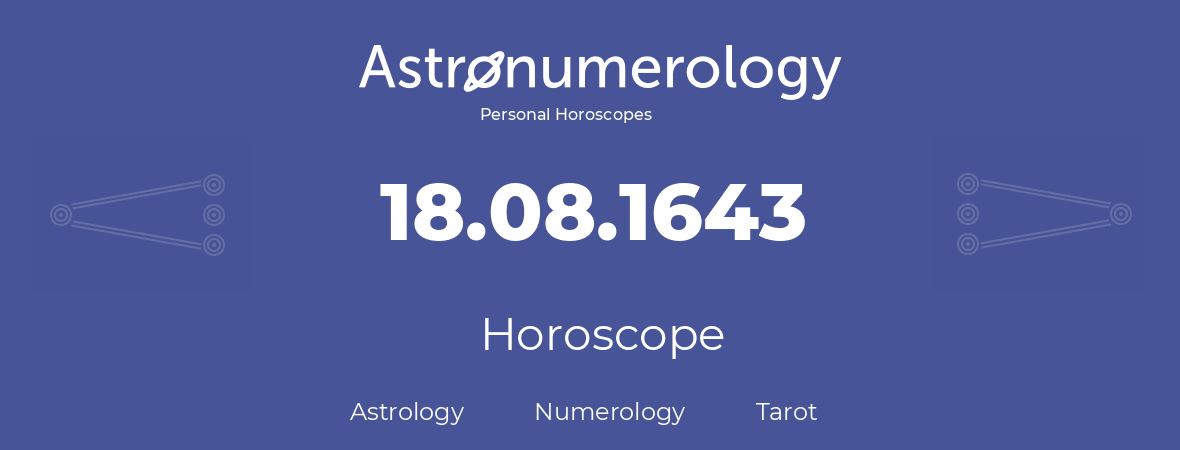 Horoscope for birthday (born day): 18.08.1643 (August 18, 1643)