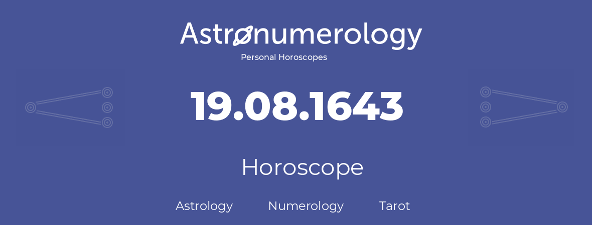 Horoscope for birthday (born day): 19.08.1643 (August 19, 1643)