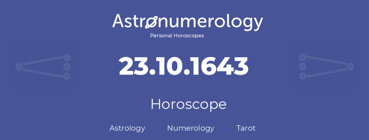 Horoscope for birthday (born day): 23.10.1643 (Oct 23, 1643)