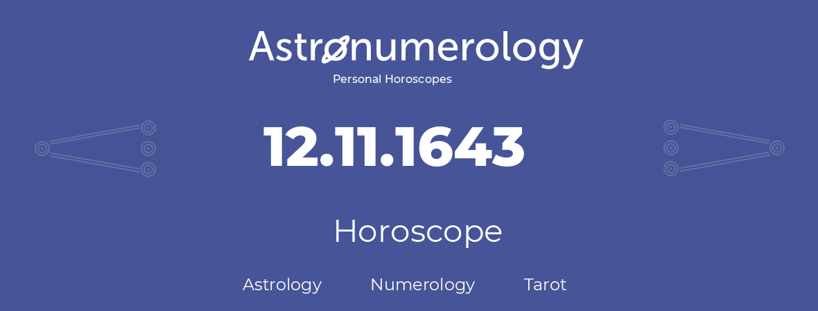 Horoscope for birthday (born day): 12.11.1643 (November 12, 1643)