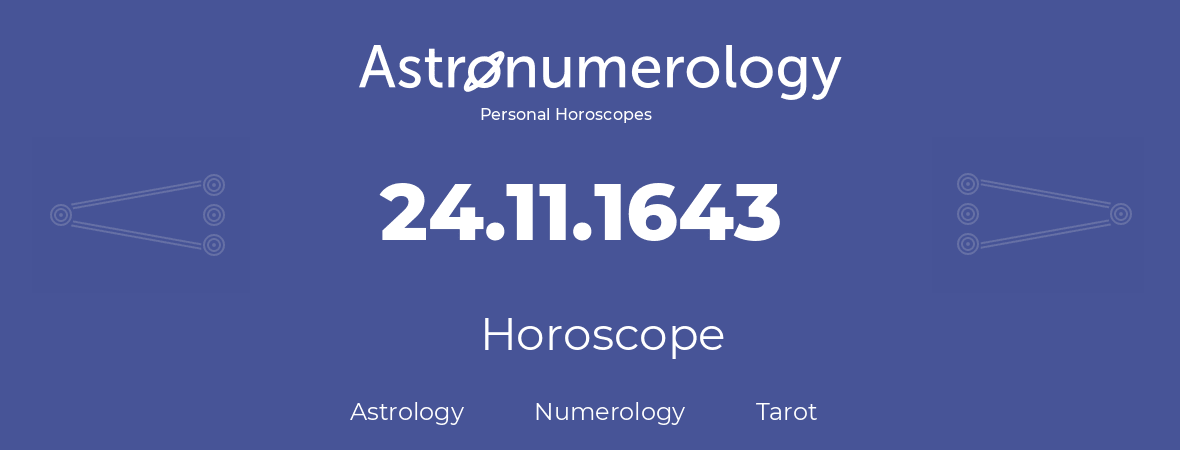 Horoscope for birthday (born day): 24.11.1643 (November 24, 1643)