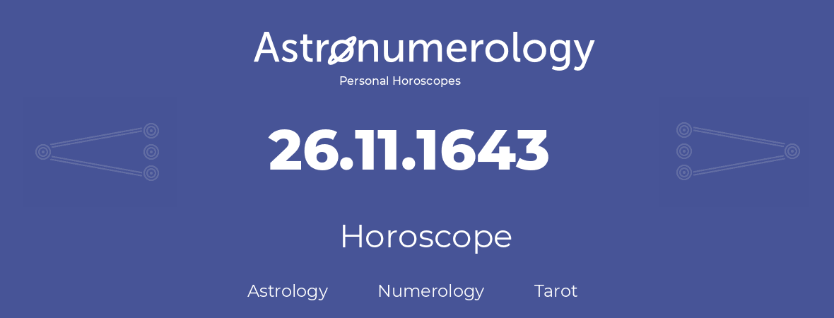 Horoscope for birthday (born day): 26.11.1643 (November 26, 1643)