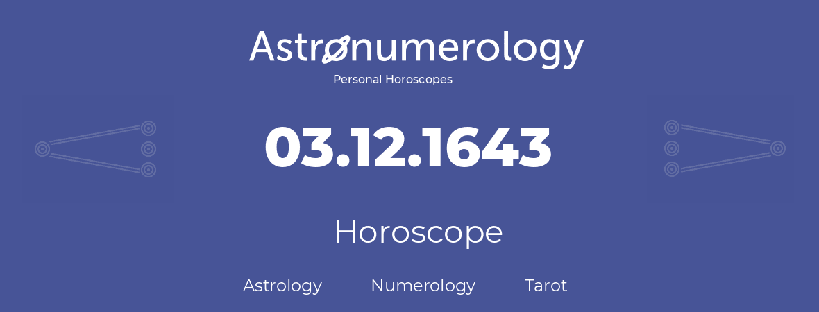 Horoscope for birthday (born day): 03.12.1643 (December 3, 1643)