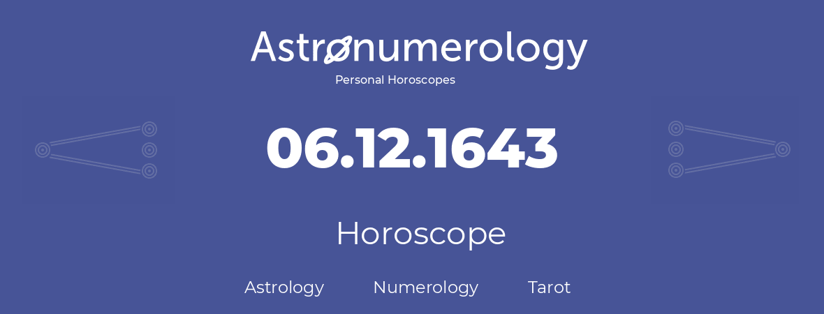 Horoscope for birthday (born day): 06.12.1643 (December 6, 1643)