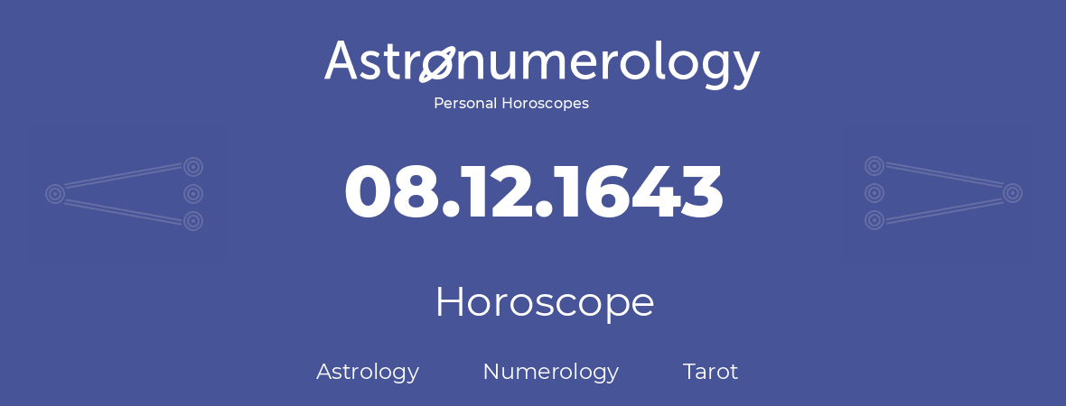Horoscope for birthday (born day): 08.12.1643 (December 8, 1643)