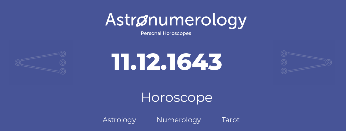 Horoscope for birthday (born day): 11.12.1643 (December 11, 1643)