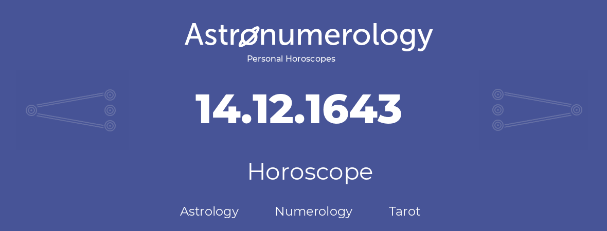 Horoscope for birthday (born day): 14.12.1643 (December 14, 1643)