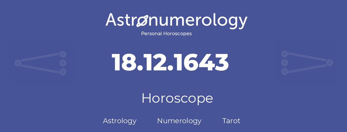 Horoscope for birthday (born day): 18.12.1643 (December 18, 1643)