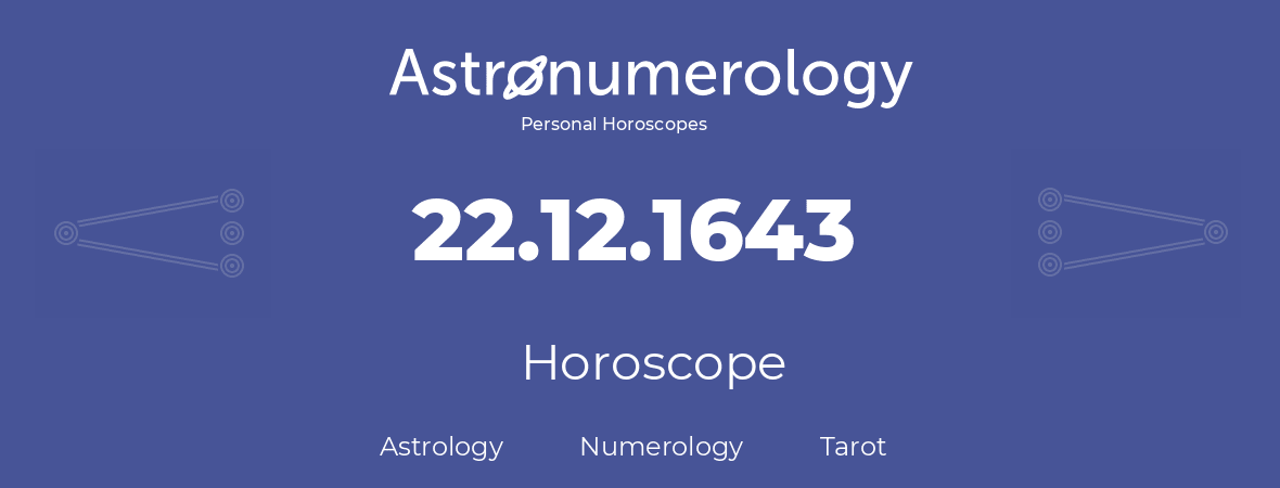 Horoscope for birthday (born day): 22.12.1643 (December 22, 1643)