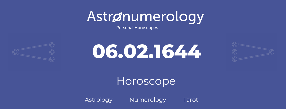 Horoscope for birthday (born day): 06.02.1644 (February 6, 1644)