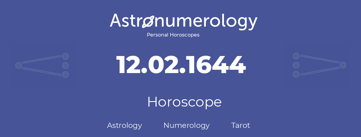 Horoscope for birthday (born day): 12.02.1644 (February 12, 1644)