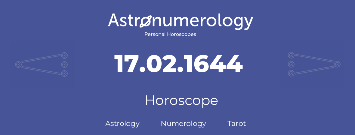 Horoscope for birthday (born day): 17.02.1644 (February 17, 1644)