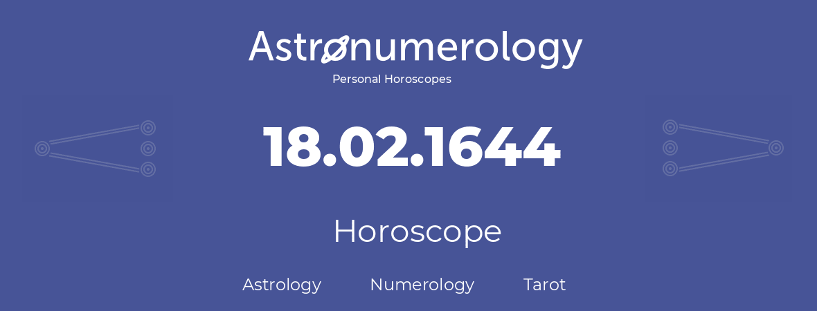 Horoscope for birthday (born day): 18.02.1644 (February 18, 1644)