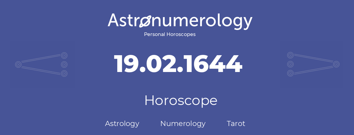 Horoscope for birthday (born day): 19.02.1644 (February 19, 1644)