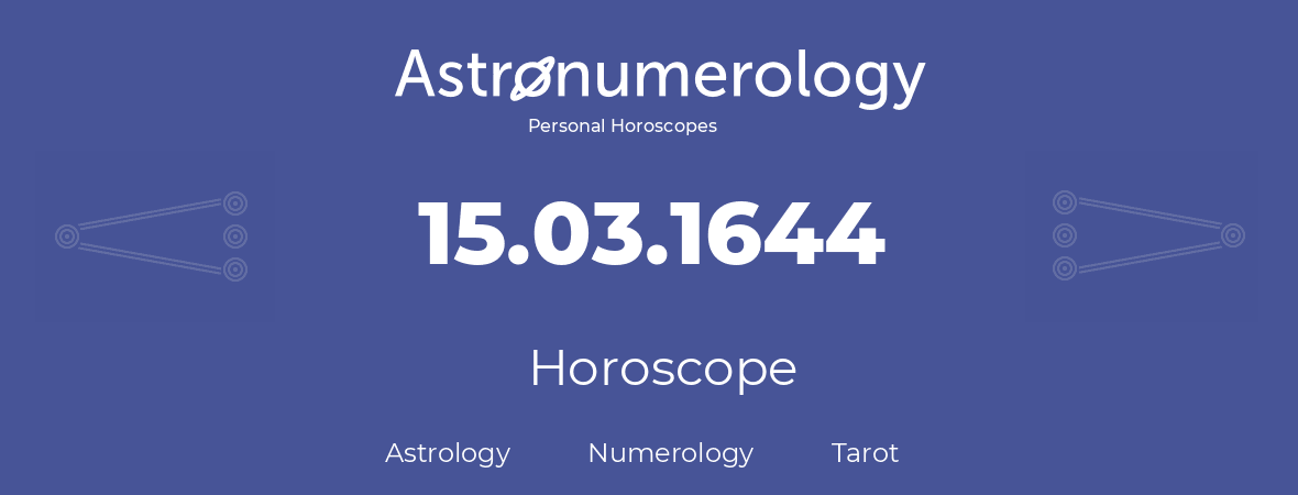 Horoscope for birthday (born day): 15.03.1644 (March 15, 1644)