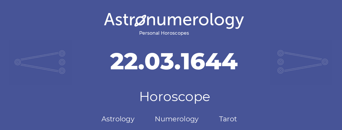 Horoscope for birthday (born day): 22.03.1644 (March 22, 1644)