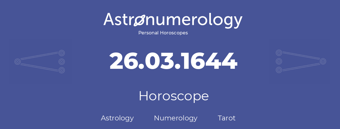 Horoscope for birthday (born day): 26.03.1644 (March 26, 1644)