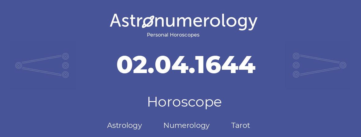 Horoscope for birthday (born day): 02.04.1644 (April 2, 1644)