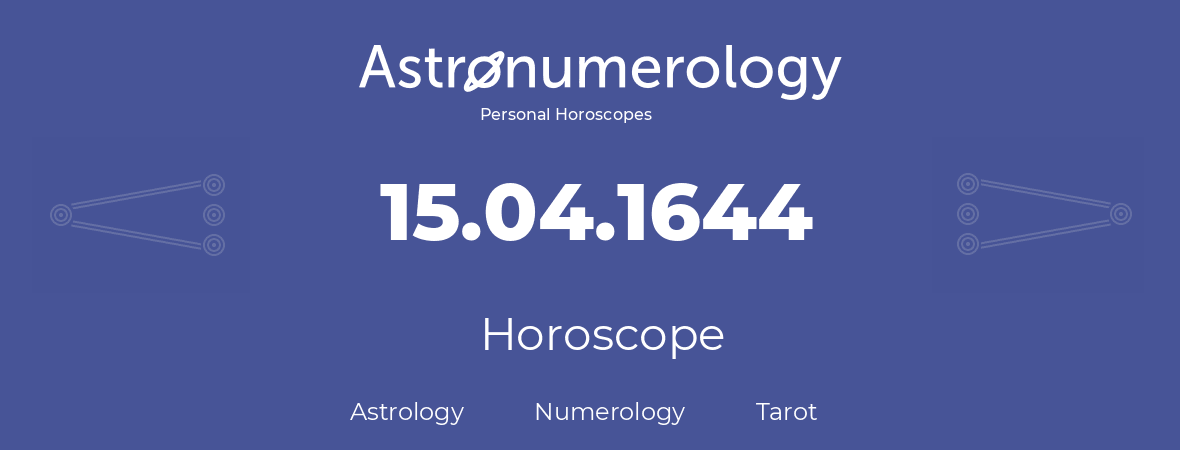 Horoscope for birthday (born day): 15.04.1644 (April 15, 1644)