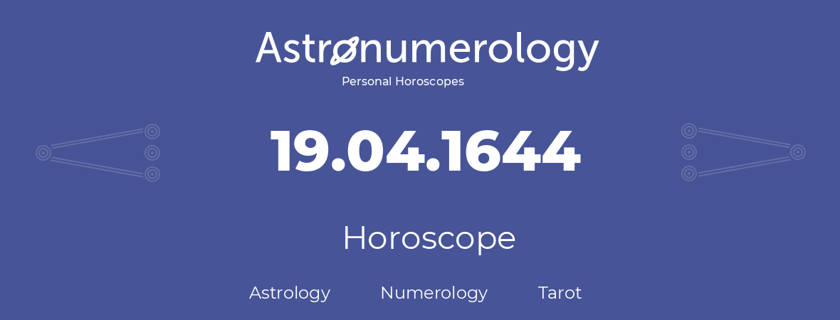 Horoscope for birthday (born day): 19.04.1644 (April 19, 1644)
